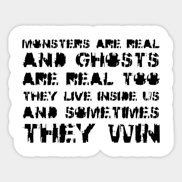 Monsters Are Real, and Ghosts Are Real Too. They Live Inside Us, And Sometimes, They Win black Sticker by QuotesInMerchandise